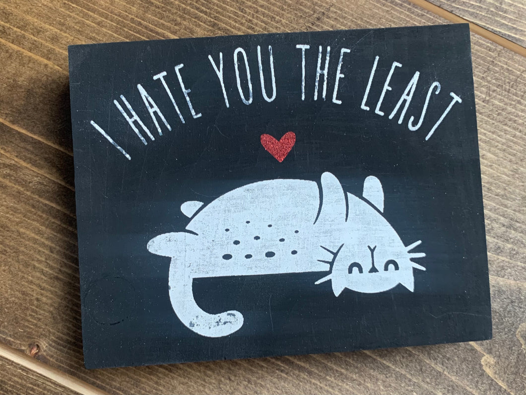 I Hate You the Least Cat Hand Painted Sign